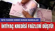 İhtiyaç kredisi faizleri düştü! İşte faizsiz kredi sunan bankalar