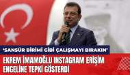 İmamoğlu Instagram erişim engeline tepki gösterdi