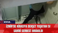 İzmir'de Kiracıya Dehşet Yaşatan Ev Sahibi Serbest Bırakıldı