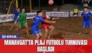 Manavgat'ta plaj futbolu turnuvası başladı