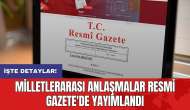 Milletlerarası anlaşmalar Resmi Gazete'de yayımlandı