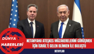 Netanyahu Ateşkes Müzakerelerini Görüşmek İçin İsrail’e Gelen Blinken ile Buluştu