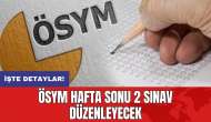 ÖSYM hafta sonu 2 sınav düzenleyecek