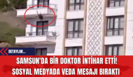 Samsun'da Bir Doktor İntih*r Etti: Sosyal Medyada Veda Mesajı Bıraktı