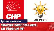 Sonar'dan Temmuz 2024 anketi! CHP mi önde AKP mi?