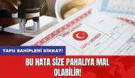 Tapu sahipleri dikkat: Bu hata size pahalıya mal olabilir!