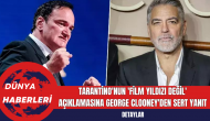 Tarantino'nun 'Film Yıldızı Değil' Açıklamasına George Clooney'den Sert Yanıt