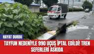 Tayfun nedeniyle 990 uçuş iptal edildi! Tren seferleri askıda