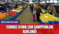 Temmuz ayının zam şampiyonları açıklandı!