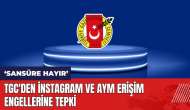 TGC'den instagram ve AYM erişim engellerine tepki