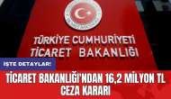 Ticaret Bakanlığı'ndan 16,2 milyon TL ceza kararı