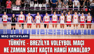 Türkiye - Brezilya Voleybol maçı ne zaman saat kaçta hangi kanalda?