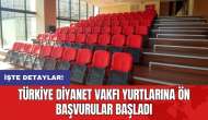 Türkiye Diyanet Vakfı yurtlarına ön başvurular başladı