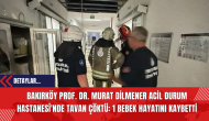 Bakırköy Prof. Dr. Murat Dilmener Acil Durum Hastanesi'nde Tavan Çöktü: 1 Bebek Hayatını Kaybetti