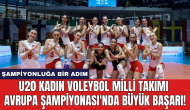 U20 Kadın Voleybol Milli Takımı Avrupa Şampiyonası'nda büyük başarı!