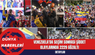 Venezuela'da Seçim Sonrası Şiddet Olaylarında 2229 Gözaltı