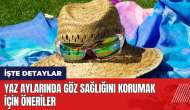 Yaz aylarında göz sağlığını korumak için öneriler