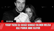 Yusuf Yazıcı ile Sessiz Sedasız Evlenen Melisa Aslı Pamuk Anne Oluyor