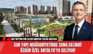 Sur Yapı Mağduriyetinde Sona Gelindi! Özgür Özel Antalya'ya Geliyor!