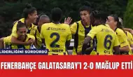 Fenerbahçe Galatasaray’ı 2-0 Mağlup Etti ve Liderliğini Sürdürdü