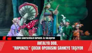 Antalya DOB, "Rapunzel" Çocuk Operasını Sahneye Taşıyor