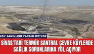 Sivas'taki Termik Santral Çevre Köylerde Sağlık Sorunlarına Yol Açıyor