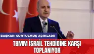 Başkan Kurtulmuş açıkladı! TBMM İsrail tehdidine karşı toplanıyor