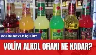 Volim Alkol Oranı Kaç? Volim Neyle İçilir ve Çeşitleri Nelerdir?