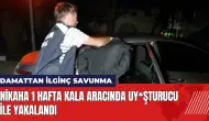 Nikaha 1 hafta kala aracında uy*şturucu ile yakalandı