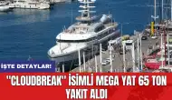 Muğla'da  "Cloudbreak" isimli Mega yat 65 ton yakıt aldı