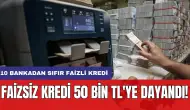 Faizsiz kredi 50 bin TL'ye dayandı: 10 bankadan sıfır faizli kredi