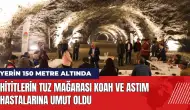 Hititlerin tuz mağarası KOAH ve astım hastalarına umut oldu