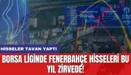 Borsa liginde Fenerbahçe hisseleri bu yıl zirvede!