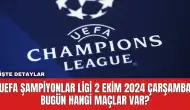 UEFA Şampiyonlar Ligi 2 Ekim 2024 Çarşamba Bugün Hangi Maçlar Var?