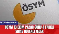 ÖSYM 13 Ekim Pazar günü 4 farklı sınav düzenleyecek