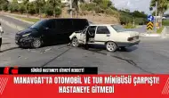 Manavgat'ta otomobil ve tur minibüsü çarpıştı! hastaneye gitmedi