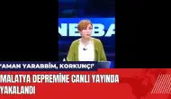 Malatya depremine canlı yayında yakalandı!