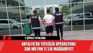 Antalya'da Tefecilik Operasyonu: 200 Milyon TL'lik Mağduriyet!