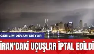 İran'daki uçuşlar iptal edildi: Gerilim devam ediyor