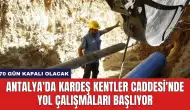 Antalya'da Kardeş Kentler Caddesi'nde Yol Çalışmaları Başlıyor