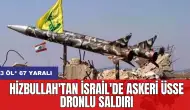 Hizbullah'tan İsrail'de askeri üsse dronlu saldırı: 3 öl* 67 yaralı