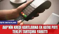 AKP'nin Kredi Kartlarına Ek Katkı Payı Teklifi Tartışma Yarattı