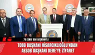 TOBB Başkanı Hisarcıklıoğlu'ndan AESOB Başkanı Dere'ye Ziyaret