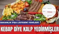 Bakanlık ifşa listesini yeniledi: Kebap diye kalp yedirmişler