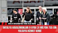 Antalya Havalimanları 9 ayda 31 milyon 755 bin yolcuya hizmet verdi