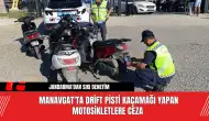 Manavgat'ta drift pisti kaçamağı yapan motosikletlere ceza