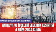 Antalya ve ilçeleri elektrik kesintisi 4 Ekim 2024 Cuma