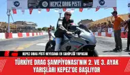 Türkiye Drag Şampiyonası’nın 2. ve 3. Ayak Yarışları Kepez’de Başlıyor