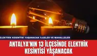 Antalya'nın 13 İlçesinde Elektrik Kesintisi Yaşanacak