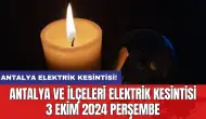 Antalya ve ilçeleri elektrik kesintisi 3 Ekim 2024 Perşembe